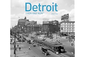 Detroit Then and Now®: A photographic guide to the hidden history, culture and architecture of the city