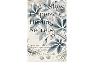 The Yellow Emperor’s Healing Secrets: Unlocking the Power of Traditional Chinese Medicine for Balance and Vitality (Taoist Th