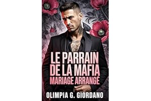 LE PARRAIN DE LA MAFIA Mariage arrangé: Une romance sombre enemies to lovers de mariage forcé avec un alpha possessif (La sér
