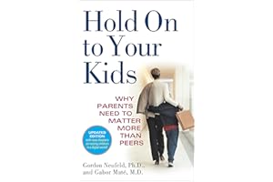 Hold On to Your Kids: Why Parents Need to Matter More Than Peers