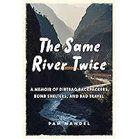 The Same River Twice: A Memoir of Dirtbag Backpackers, Bomb Shelters, and Bad Travel book cover The Same River Twice: A Memoir of Dirtbag Backpackers, Bomb Shelters, and Bad Travel book cover