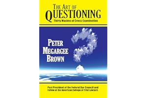 The Art of Questioning: Thirty Maxims of Cross-Examination