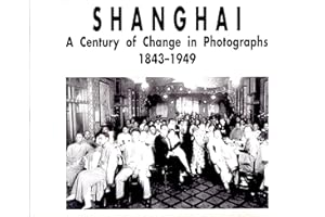 Shanghai: A Century of Change in Photographs 1843-1949