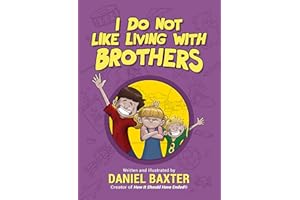 I Do Not Like Living with Brothers: The Ups and Downs of Growing Up with Siblings (Kindness Book for Children, Empathy for Kids, Importance of Family, and Sibling Rivalry)