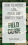 How to Detect Lies, Fraud and Identity Theft: Field Guide