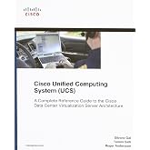 Cisco Unified Computing System (UCS) (Data Center): A Complete Reference Guide to the Cisco Data Center Virtualization Server Architecture (Networking Technology)