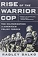 Rise Of The Warrior Cop The Militarization Of America S Police Forces Radley Balko