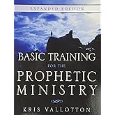 Basic Training for the Prophetic Ministry Expanded Edition