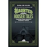 Haunted Hoosier Tales: Folklore from Indiana's Spookiest Places (Haunted Heartland)