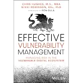 Effective Vulnerability Management: Managing Risk in the Vulnerable Digital Ecosystem