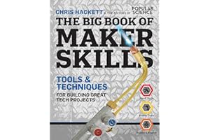 The Big Book of Maker Skills (Popular Science): Tools & Techniques for Building Great Tech Projects