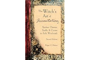 The Witch's Art of Incantation: Spoken Charms, Spells, & Curses in Folk Witchcraft (The Folk Witch Library)