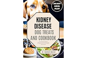 KIDNEY DISEASE DOG TREATS AND COOKBOOK: The Ultimate Guide to Delicious Homemade Recipes to Improve your Furry Friend's Renal