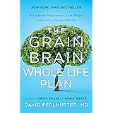 The Grain Brain Whole Life Plan: Boost Brain Performance, Lose Weight, and Achieve Optimal Health