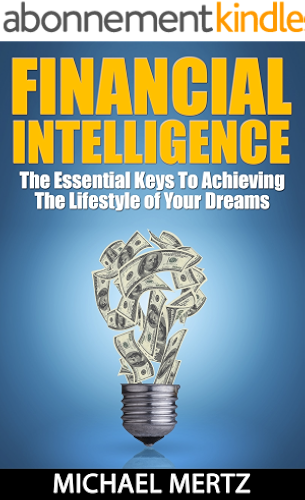 Download FINANCIAL INTELLIGENCE: The Essential Keys To Achieving The Lifestyle of Your Dreams (financial intelligence, finances, debt management, financial IQ, financial freedom) (English Edition) PDF