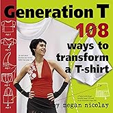 Generation T 101 Ways to Transform a T-Shirt by Nicolay, Megan ( Author ) ON Feb-24-2006, Paperback