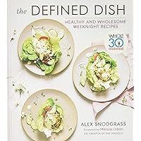 The Defined Dish: Whole30 Endorsed, Healthy and Wholesome Weeknight Recipes