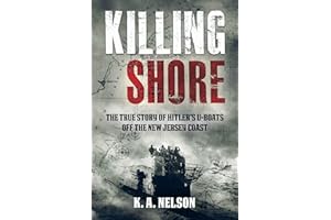 Killing Shore: The True Story of Hitler’s U-boats Off the New Jersey Coast