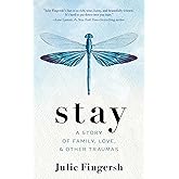 Stay: A Story of Family, Love, and Other Traumas