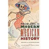Problems in Modern Mexican History: Sources and Interpretations (Latin American Silhouettes)