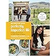 Recipes for Your Perfectly Imperfect Life: Everyday Ways to Live and Eat for Health, Healing, and Happiness