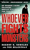 Whoever Fights Monsters: My Twenty Years Tracking Serial Killers for the FBI