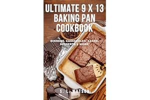 Ultimate 9 x 13 Baking Pan Cookbook: Dinners, Casseroles, Cakes, Desserts & More! (Southern Cooking Recipes)