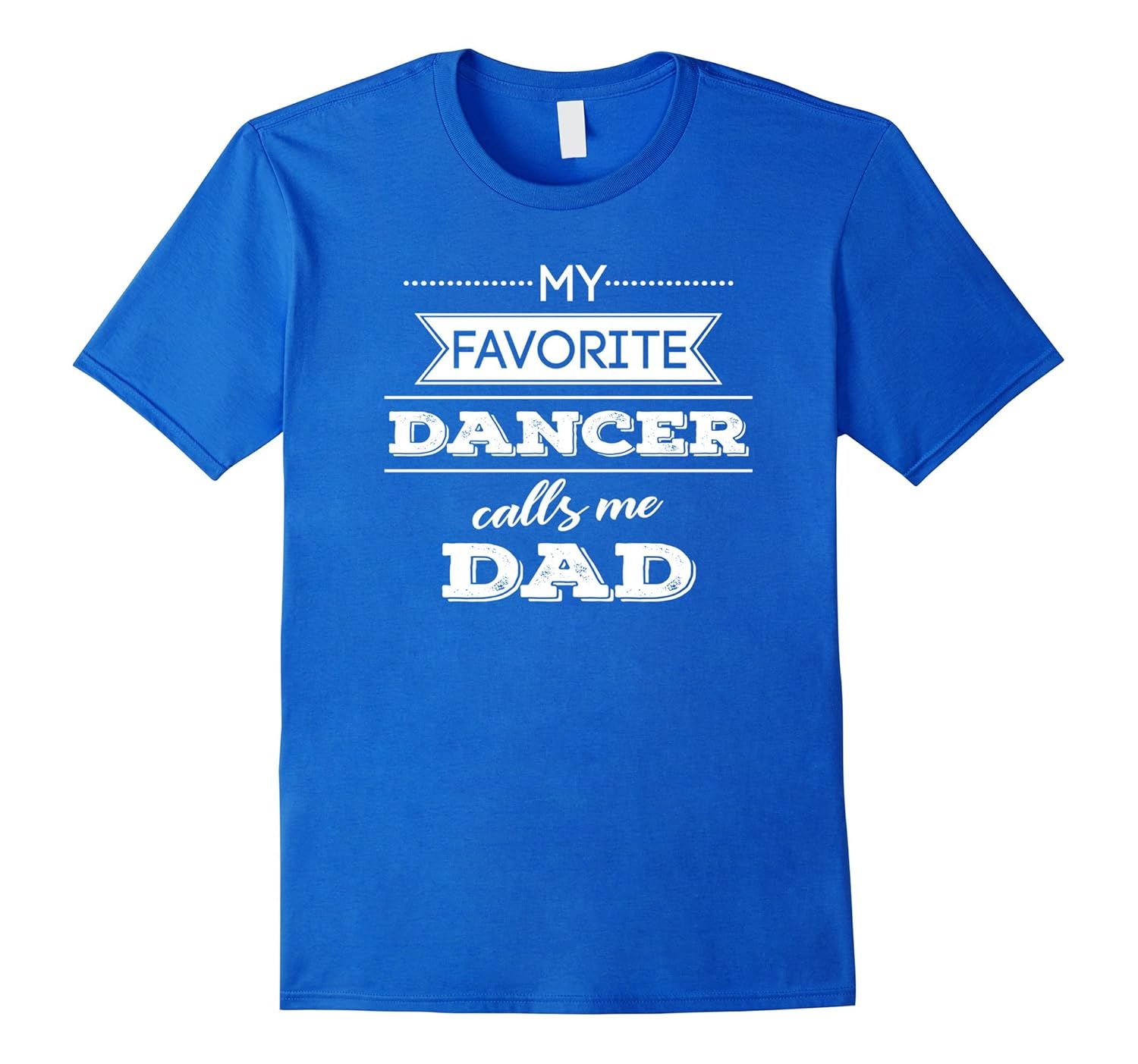 My Favorite Dancer Calls Me Dad Dance T Shirt, Men-anz