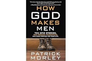 How God Makes Men: Ten Epic Stories. Ten Proven Principles. One Huge Promise for Your Life.