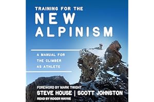 Training for the New Alpinism: A Manual for the Climber as Athlete