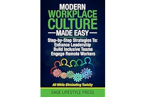 Modern Workplace Culture Made Easy: Step-by-Step Strategies To: Enhance Leadership - Build Inclusive Teams - Engage Remote Wo