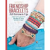 Friendship Bracelets All Grown Up: Hemp, Floss, and Other Boho Chic Designs to Make (Design Originals) 30 Stylish Designs, Easy Techniques, and Step-by-Step Instructions for Intricate Knotwork