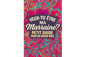 Veux tu etre ma marraine ? - Petit guide pour un grand rôle: Le cadeau le plus original pour une demande mémorable en marrain