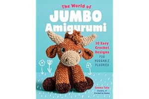 The World of Jumbo Amigurumi: 30 Easy Crochet Designs for Huggable Plushies