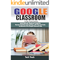 GOOGLE CLASSROOM FOR TEACHERS: Google Classroom 2020 Beginner’s Guide for Remote Teaching and Learning with Tips and… book cover GOOGLE CLASSROOM FOR TEACHERS: Google Classroom 2020 Beginner’s Guide for Remote Teaching and Learning with Tips and… book cover