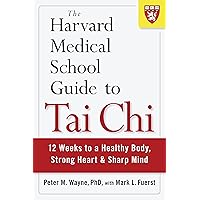 The Harvard Medical School Guide to Tai Chi: 12 Weeks to a Healthy Body, Strong Heart, and Sharp Mind (Harvard Health Publications)
