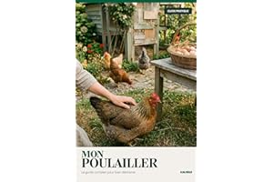 Guide pratique pour débuter l’élevage de poules et poulailler soin alimentation: Méthode simple pour bien démarrer, éviter le