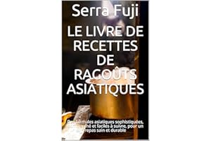 Le livre de recettes de ragoûts asiatiques: Des formules asiatiques sophistiquées, bon marché et faciles à suivre, pour un re