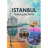 ISTANBUL Travel Guide 2026: Where Two Continents Meet: The Complete Insider's Guide to Exploring the World's Most Captivating City