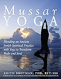 Mussar Yoga: Blending an Ancient Jewish Spiritual Practice with Yoga to Transform Body and Soul
