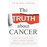 The Truth about Cancer: What You Need to Know about Cancer's History, Treatment, and Prevention
