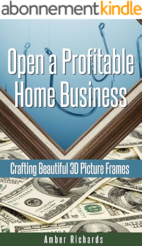 Download Open a Profitable Home Business Crafting Beautiful 3D Picture Frames (English Edition) PDF