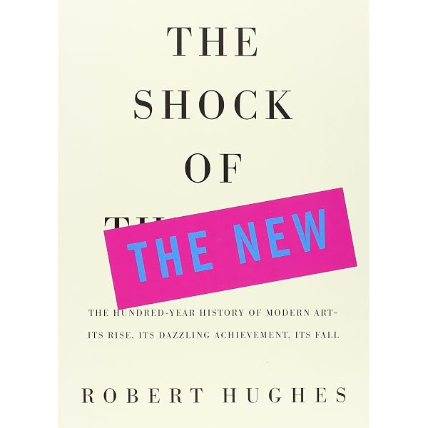 The Shock of the New: Art and the Century of Change: HUGHES ROBERT