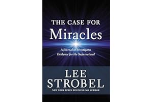 The Case for Miracles: A Journalist Investigates Evidence for the Supernatural