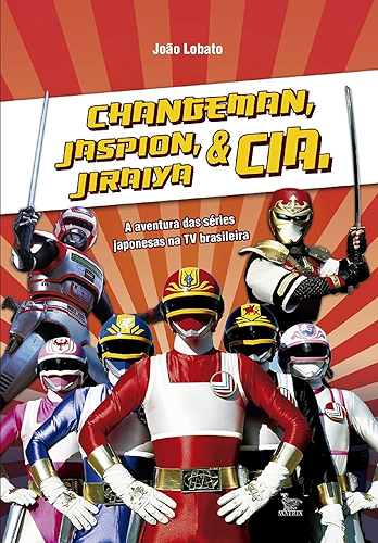 Download Changeman, Jaspion, Jiraiya e Cia. (Portuguese Edition) PDF