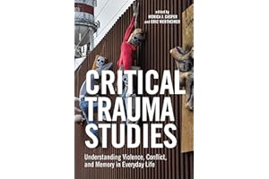 Critical Trauma Studies: Understanding Violence, Conflict and Memory in Everyday Life