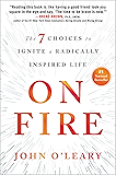 On Fire: The 7 Choices to Ignite a Radically Inspired Life