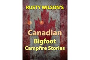 Rusty Wilson's Canadian Bigfoot Campfire Stories (Rusty Wilson's Bigfoot Campfire Stories)