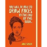 You Will be Able to Draw Faces by the End of This Book