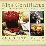 Mes Confitures: The Jams and Jellies of Christine Ferber